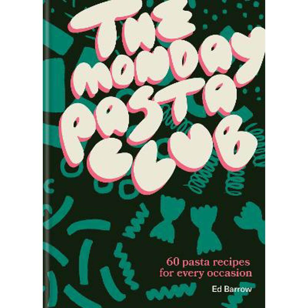 The Monday Pasta Club: 60 Pasta Recipes for Every Occasion (Hardback) - Ed Barrow